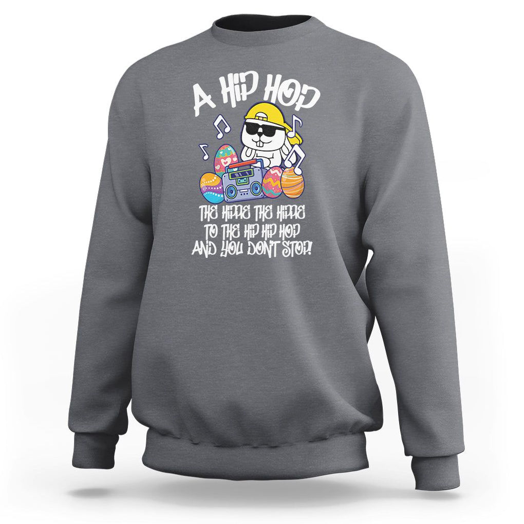 Easter Day Sweatshirt Cool Bunny The Hippie To The Hip Hop And You Don't Stop TS09 Charcoal Printyourwear
