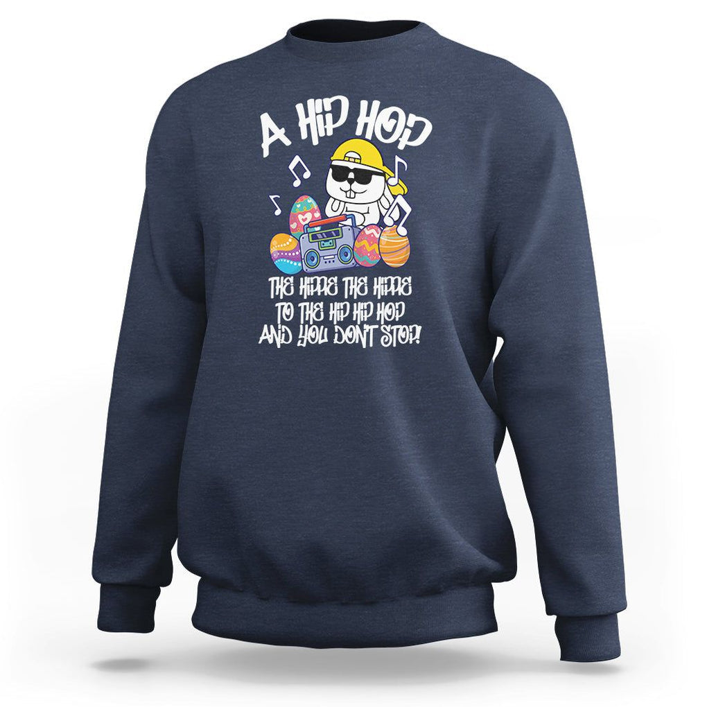 Easter Day Sweatshirt Cool Bunny The Hippie To The Hip Hop And You Don't Stop TS09 Navy Printyourwear