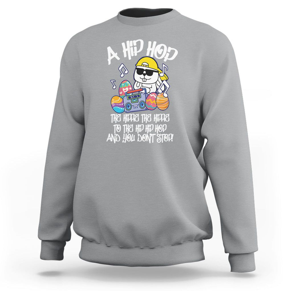 Easter Day Sweatshirt Cool Bunny The Hippie To The Hip Hop And You Don't Stop TS09 Sport Gray Printyourwear