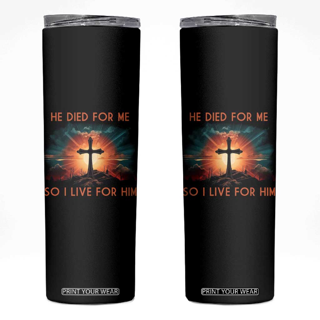 Christian Skinny Tumbler Jesus He Died For Me So I Live For Him TS09 Black Print Your Wear