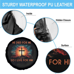 Christian Spare Tire Cover Jesus He Died For Me So I Live For Him TS09 Print Your Wear