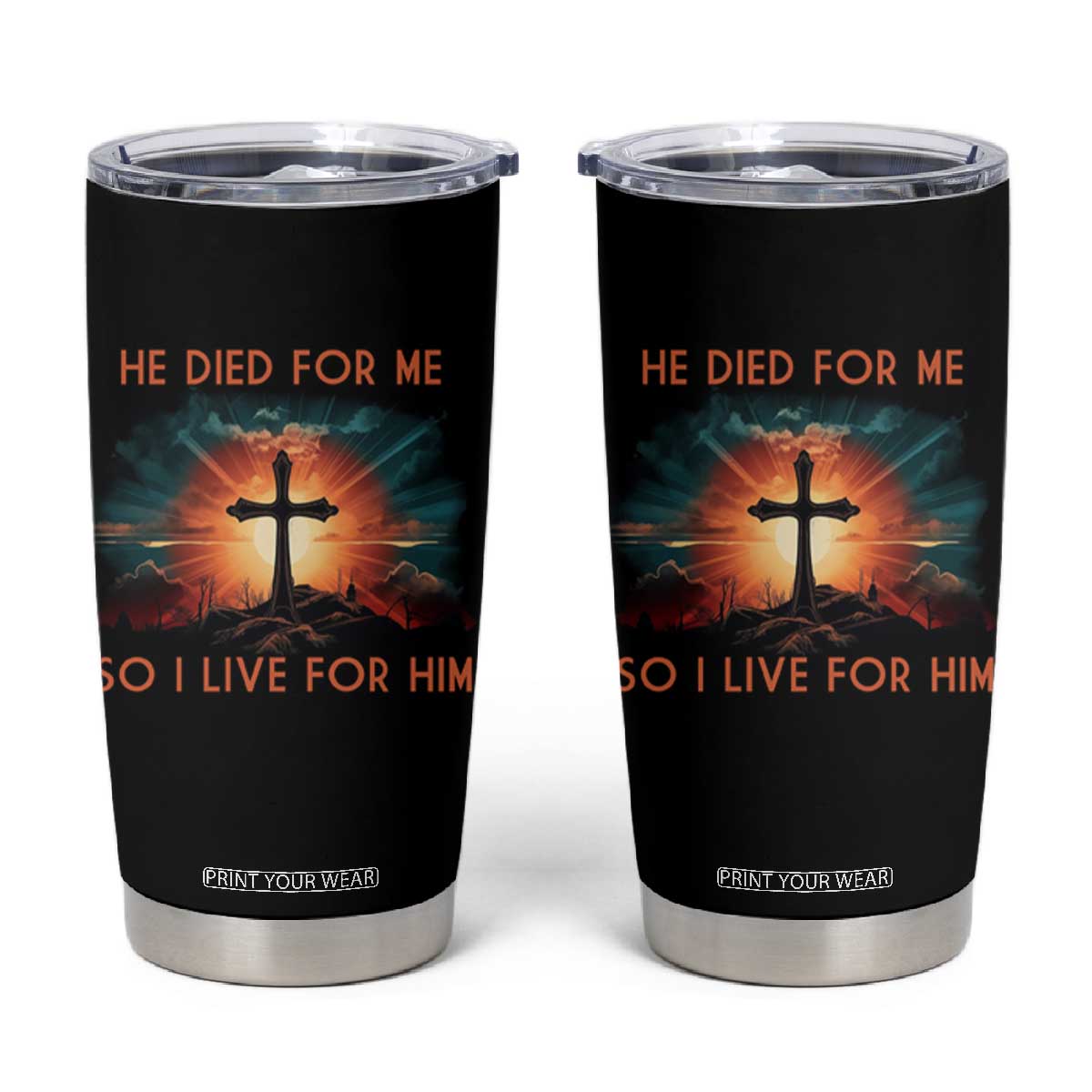 Christian Tumbler Cup Jesus He Died For Me So I Live For Him TS09 Black Print Your Wear