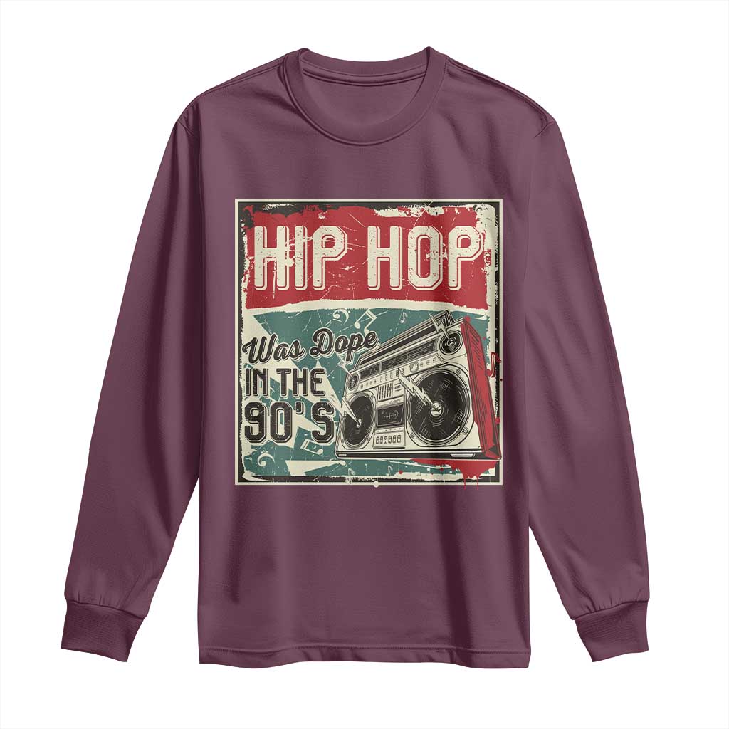 Hip Hop Was Dope In The 90's Long Sleeve Shirt TS09 Maroon Print Your Wear