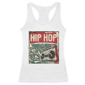 Hip Hop Was Dope In The 90's Racerback Tank Top TS09 White Print Your Wear