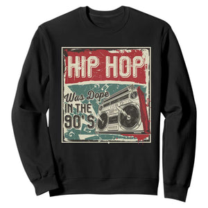 Hip Hop Was Dope In The 90's Sweatshirt TS09 Black Print Your Wear