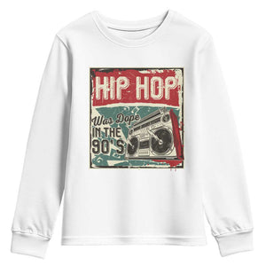 Hip Hop Was Dope In The 90's Youth Sweatshirt TS09 White Print Your Wear