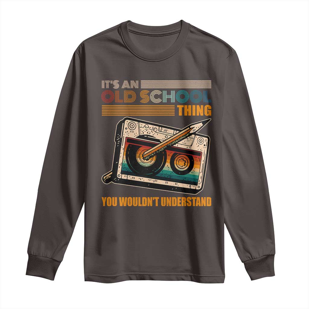 Hip Hop Old School Long Sleeve Shirt Its An Old School Thing You Wouldnt Understand Retro TS09 Dark Chocolate Print Your Wear