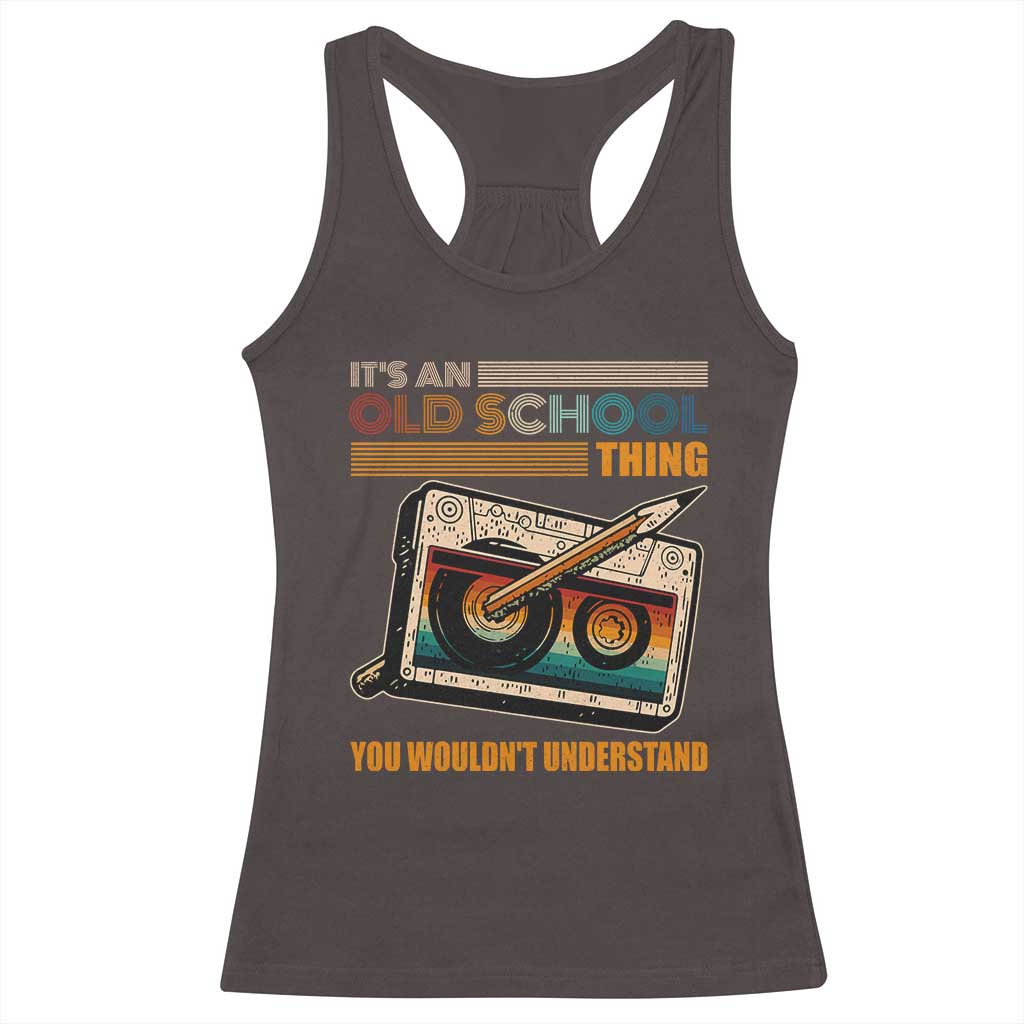 Hip Hop Old School Racerback Tank Top Its An Old School Thing You Wouldnt Understand Retro TS09 Dark Chocolate Print Your Wear