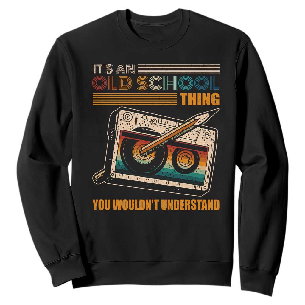 Hip Hop Old School Sweatshirt Its An Old School Thing You Wouldnt Understand Retro TS09 Black Print Your Wear