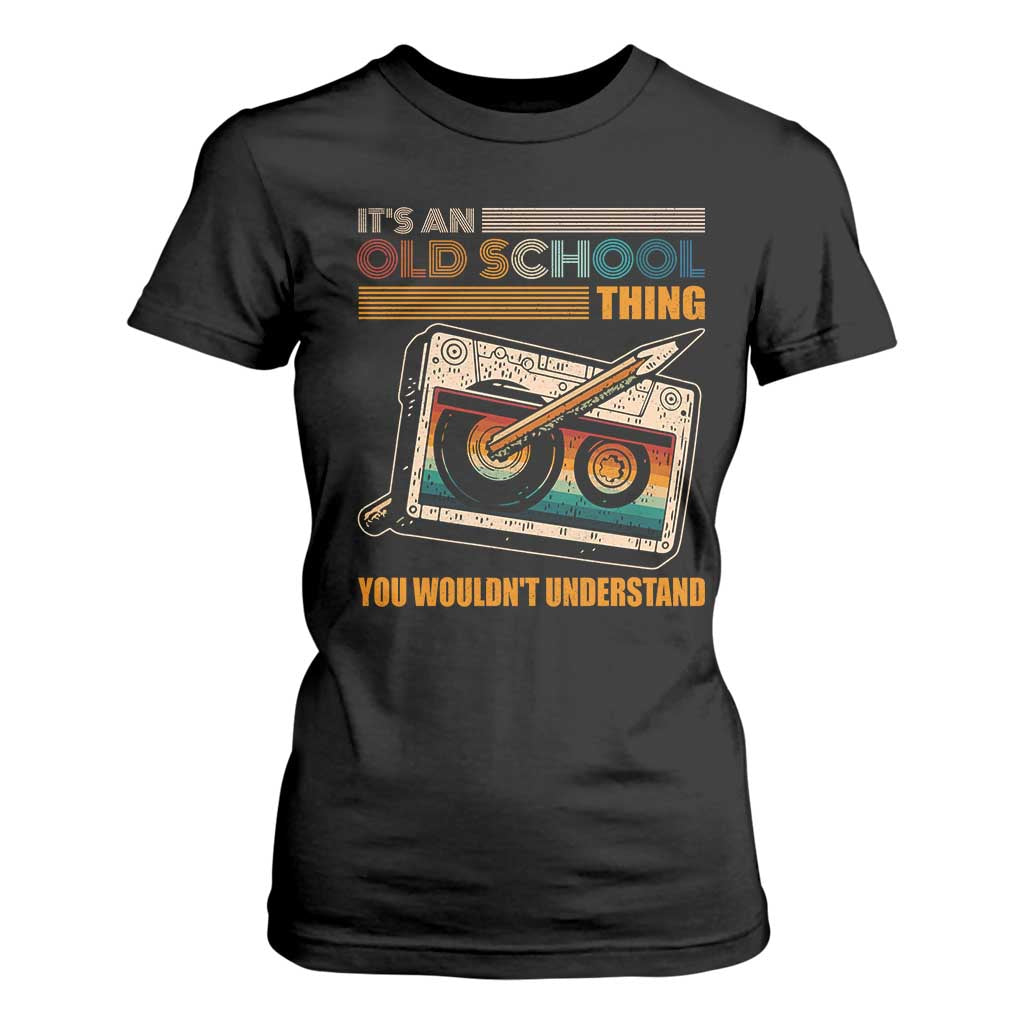 Hip Hop Old School T Shirt For Women Its An Old School Thing You Wouldnt Understand Retro TS09 Black Print Your Wear