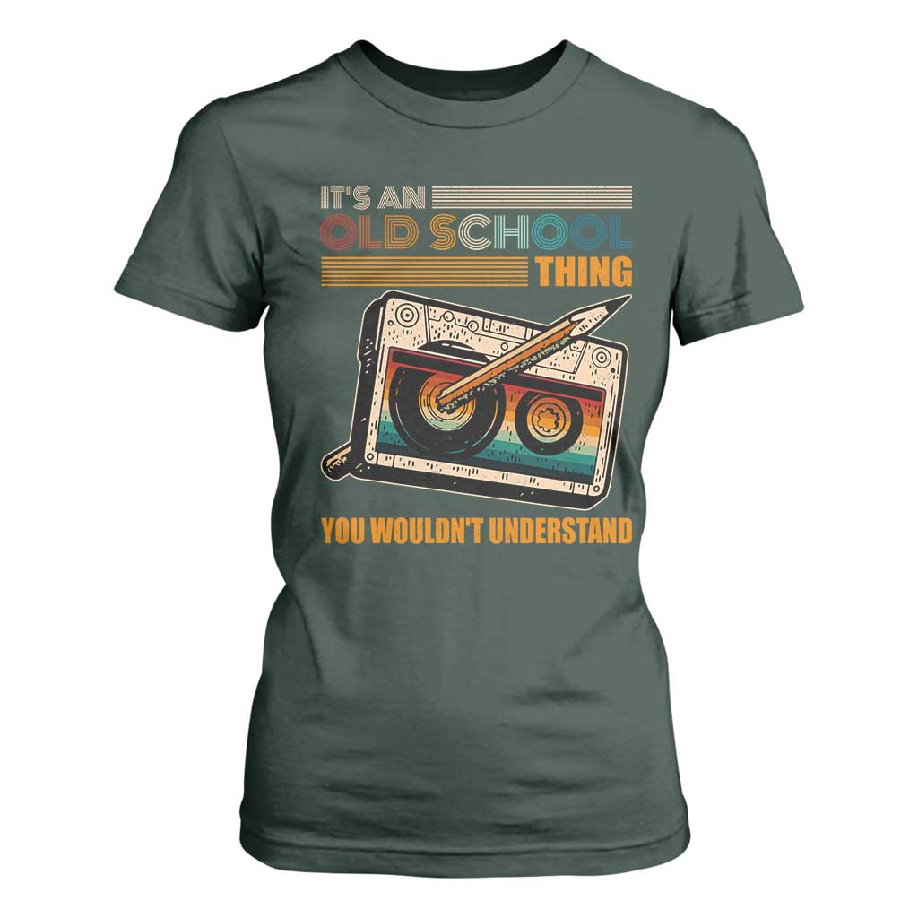Hip Hop Old School T Shirt For Women Its An Old School Thing You Wouldnt Understand Retro TS09 Dark Forest Green Print Your Wear