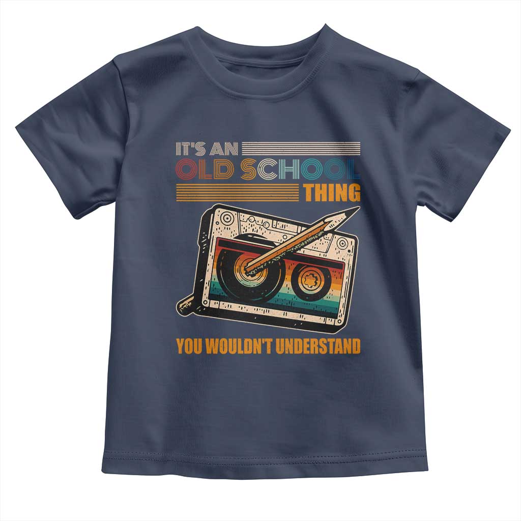 Hip Hop Old School Toddler T Shirt Its An Old School Thing You Wouldnt Understand Retro TS09 Navy Print Your Wear