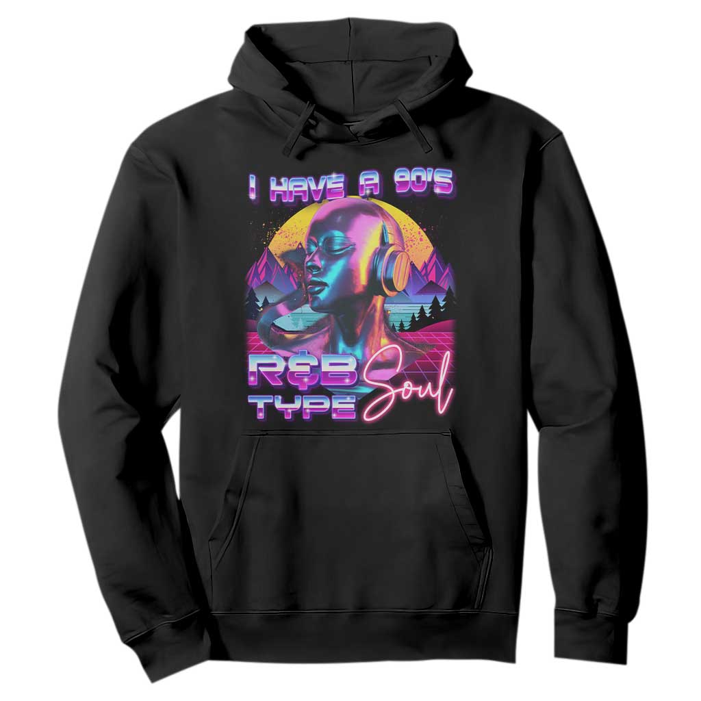 Hip Hop RnB Hoodie I Have A 90's R&B Type Soul Aesthetic TS09 Black Print Your Wear