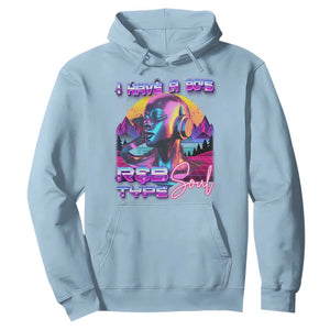Hip Hop RnB Hoodie I Have A 90's R&B Type Soul Aesthetic TS09 Light Blue Print Your Wear