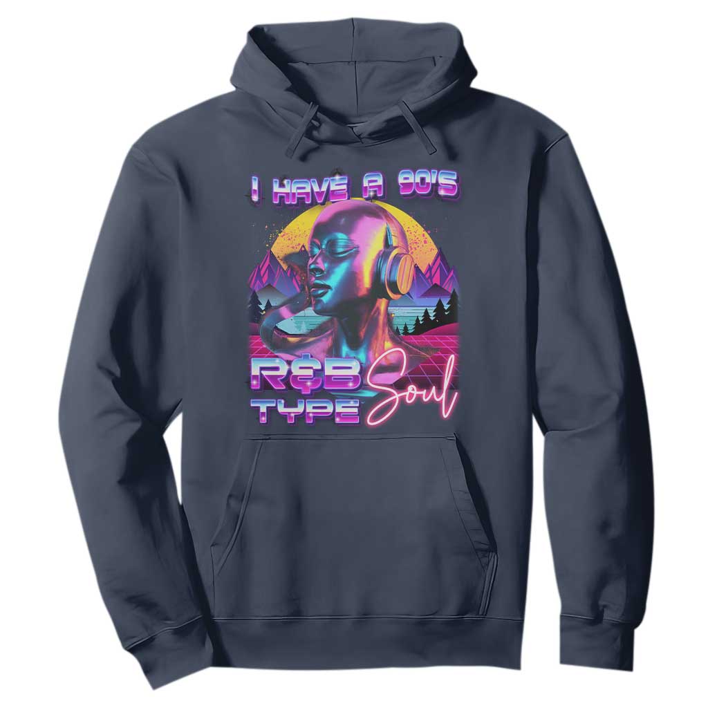 Hip Hop RnB Hoodie I Have A 90's R&B Type Soul Aesthetic TS09 Navy Print Your Wear
