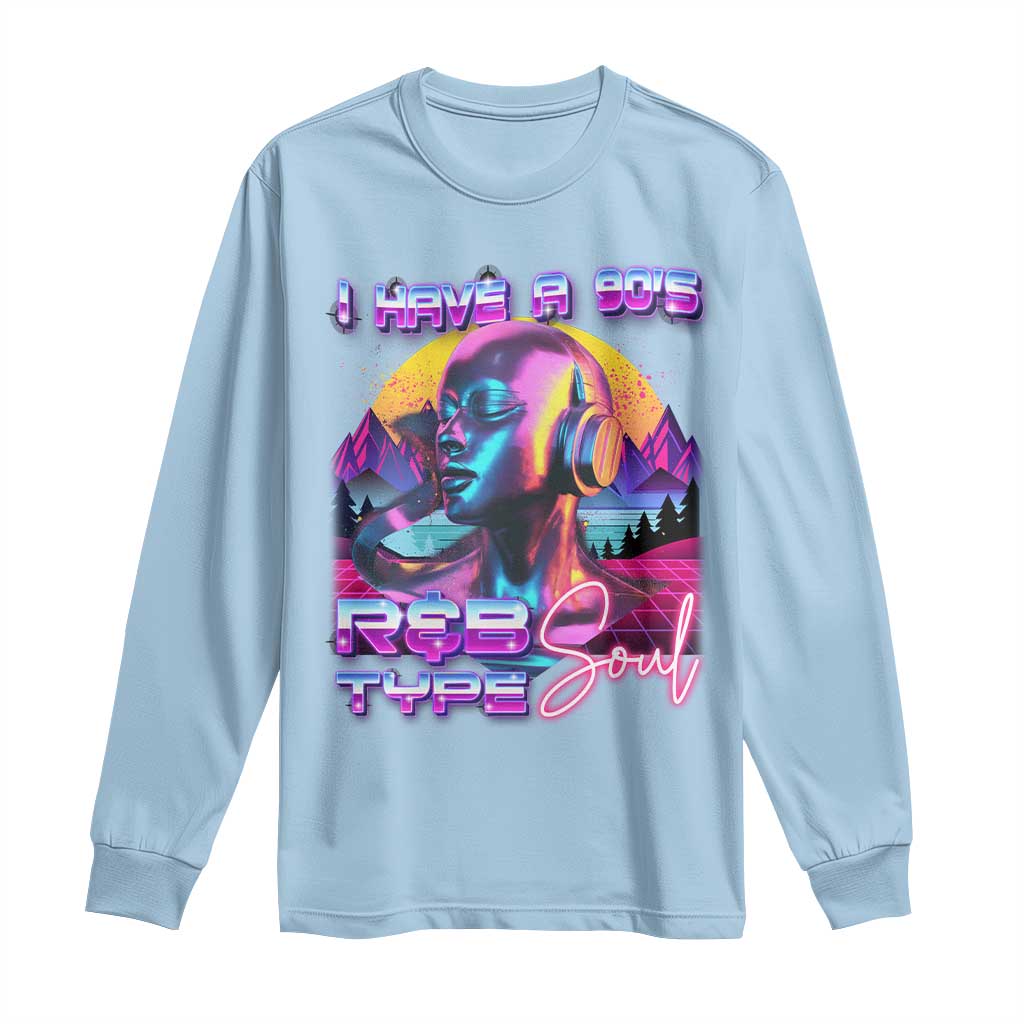 Hip Hop RnB Long Sleeve Shirt I Have A 90's R&B Type Soul Aesthetic TS09 Light Blue Print Your Wear