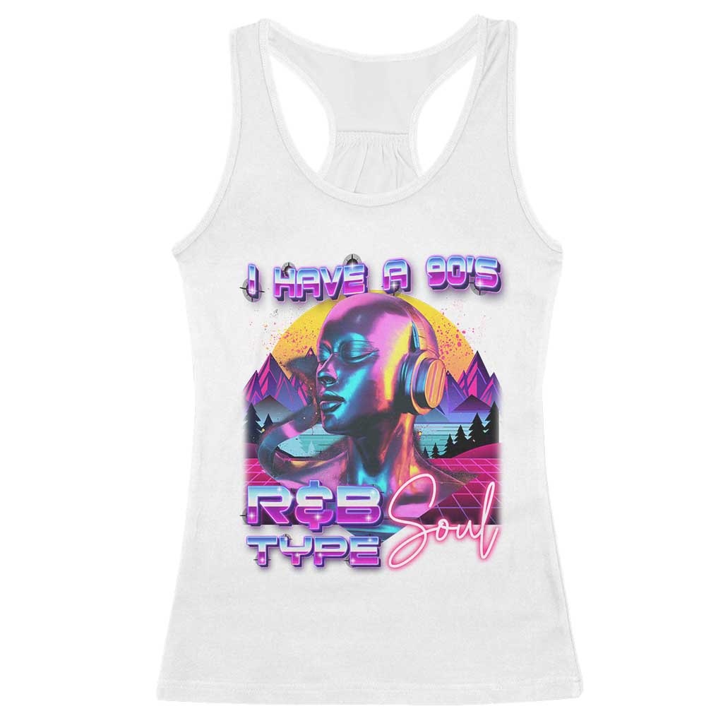 Hip Hop RnB Racerback Tank Top I Have A 90's R&B Type Soul Aesthetic TS09 White Print Your Wear