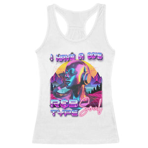 Hip Hop RnB Racerback Tank Top I Have A 90's R&B Type Soul Aesthetic TS09 White Print Your Wear