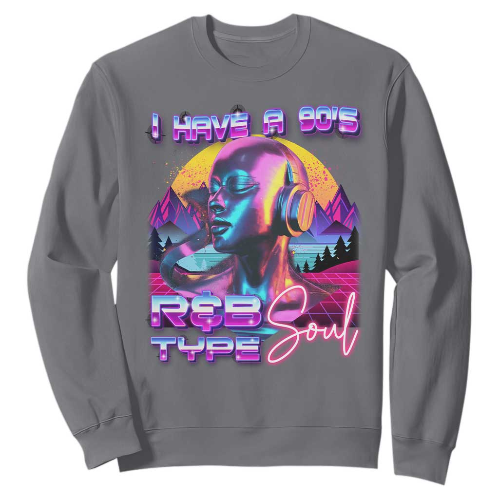Hip Hop RnB Sweatshirt I Have A 90's R&B Type Soul Aesthetic TS09 Charcoal Print Your Wear