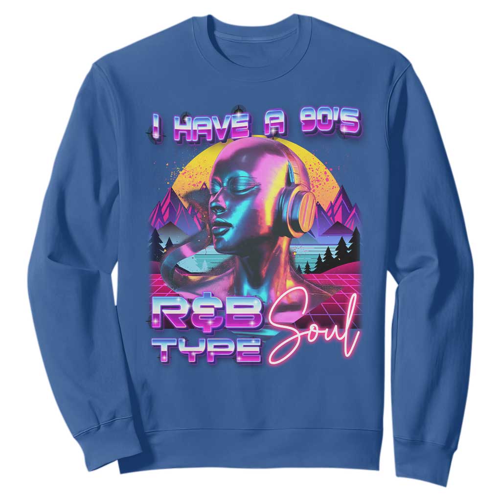 Hip Hop RnB Sweatshirt I Have A 90's R&B Type Soul Aesthetic TS09 Royal Blue Print Your Wear