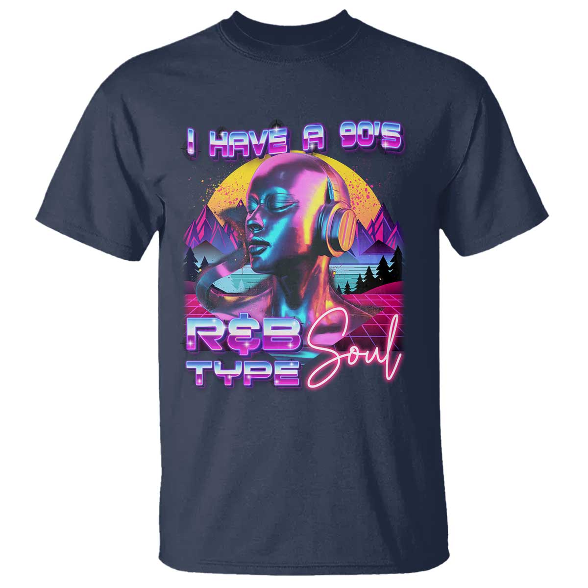 Hip Hop RnB T Shirt I Have A 90's R&B Type Soul Aesthetic TS09 Navy Print Your Wear