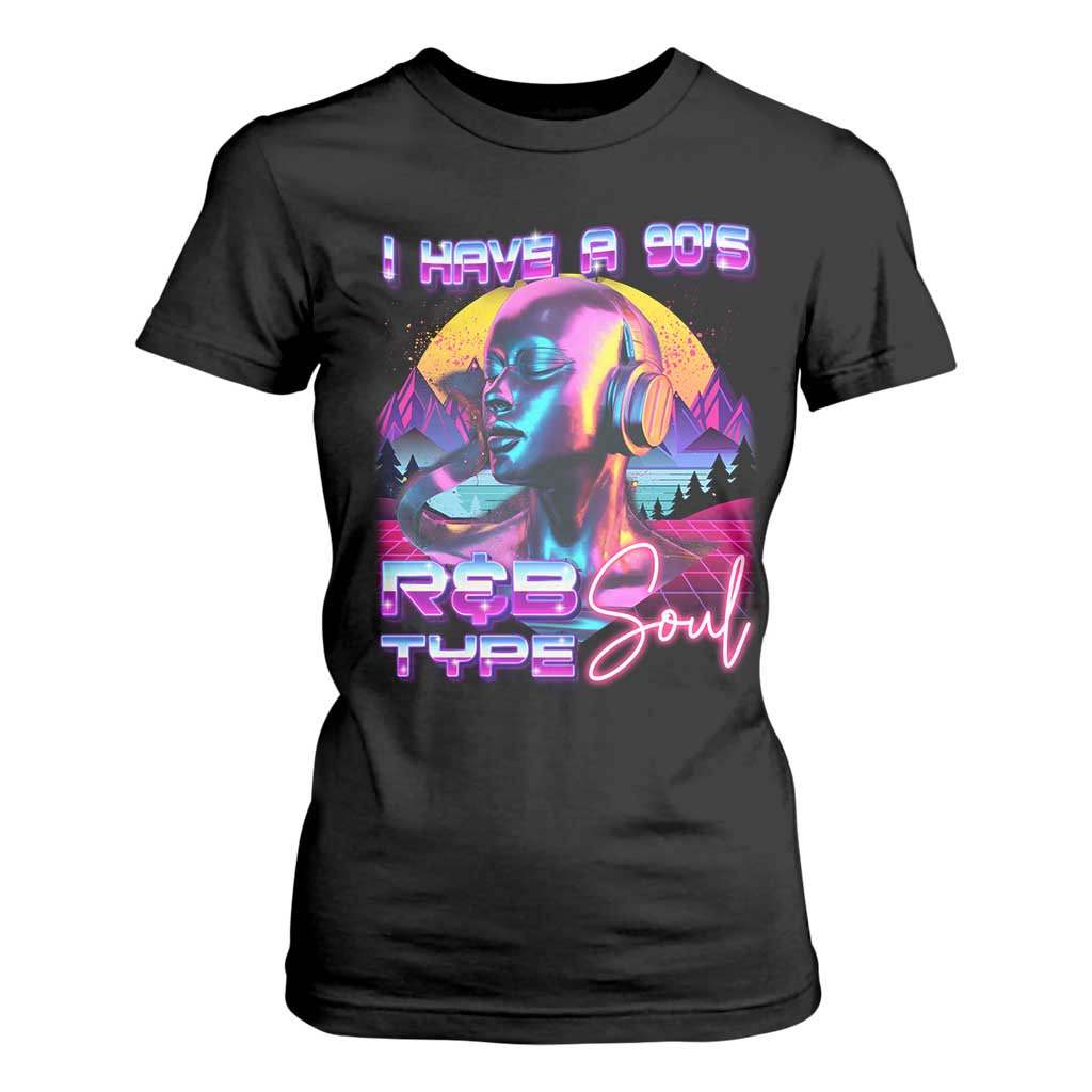 Hip Hop RnB T Shirt For Women I Have A 90's R&B Type Soul Aesthetic TS09 Black Print Your Wear