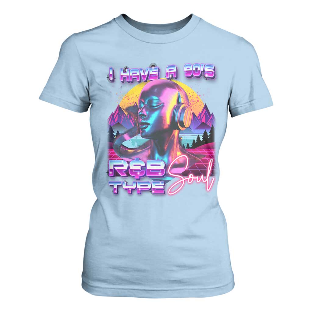Hip Hop RnB T Shirt For Women I Have A 90's R&B Type Soul Aesthetic TS09 Light Blue Print Your Wear