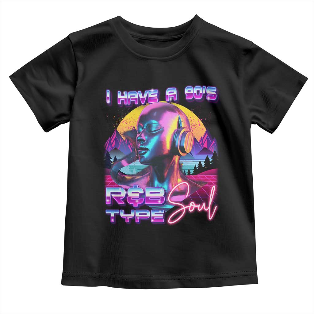 Hip Hop RnB Toddler T Shirt I Have A 90's R&B Type Soul Aesthetic TS09 Black Print Your Wear