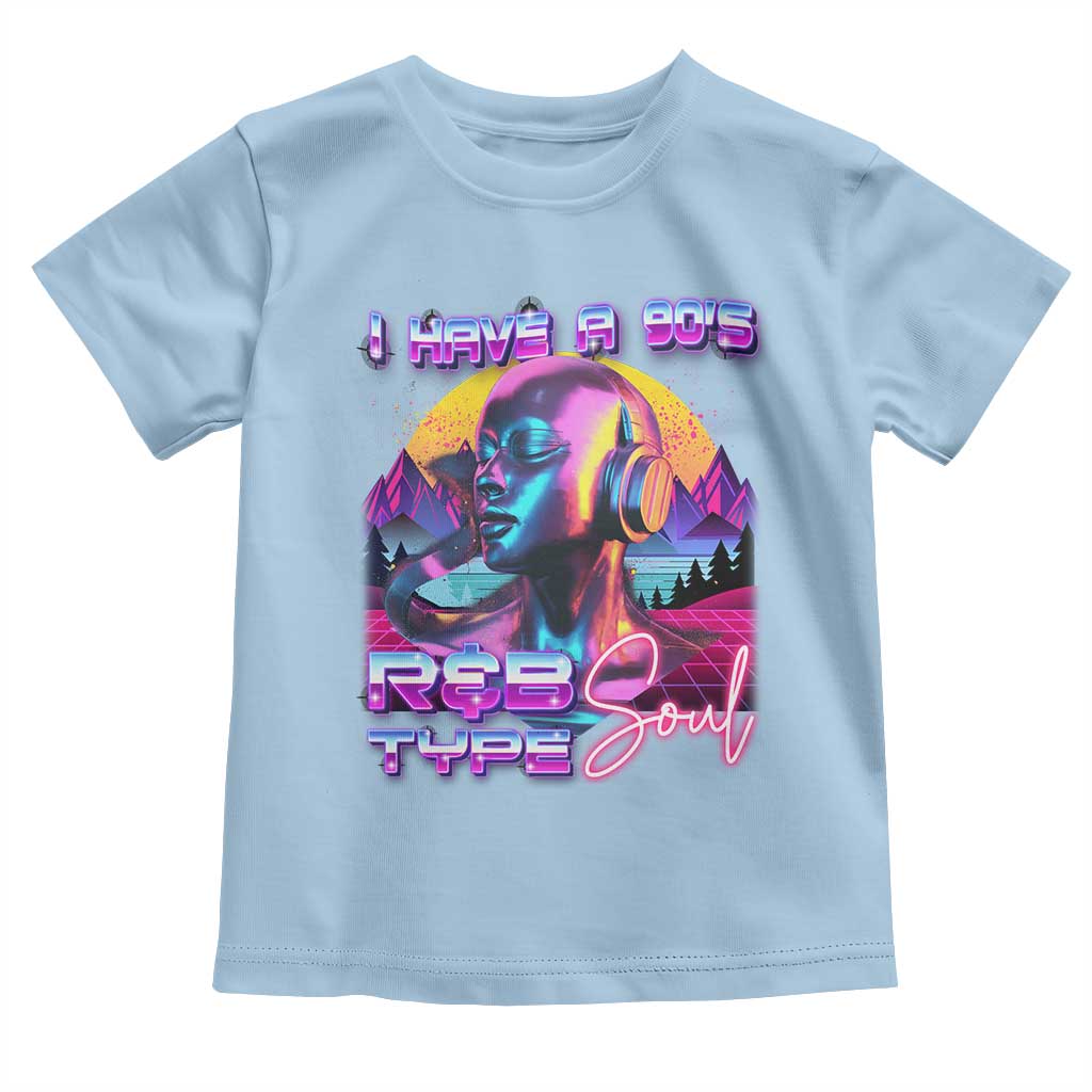 Hip Hop RnB Toddler T Shirt I Have A 90's R&B Type Soul Aesthetic TS09 Light Blue Print Your Wear