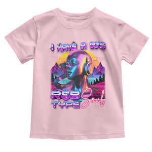 Hip Hop RnB Toddler T Shirt I Have A 90's R&B Type Soul Aesthetic TS09 Light Pink Print Your Wear