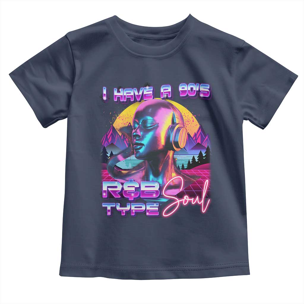 Hip Hop RnB Toddler T Shirt I Have A 90's R&B Type Soul Aesthetic TS09 Navy Print Your Wear