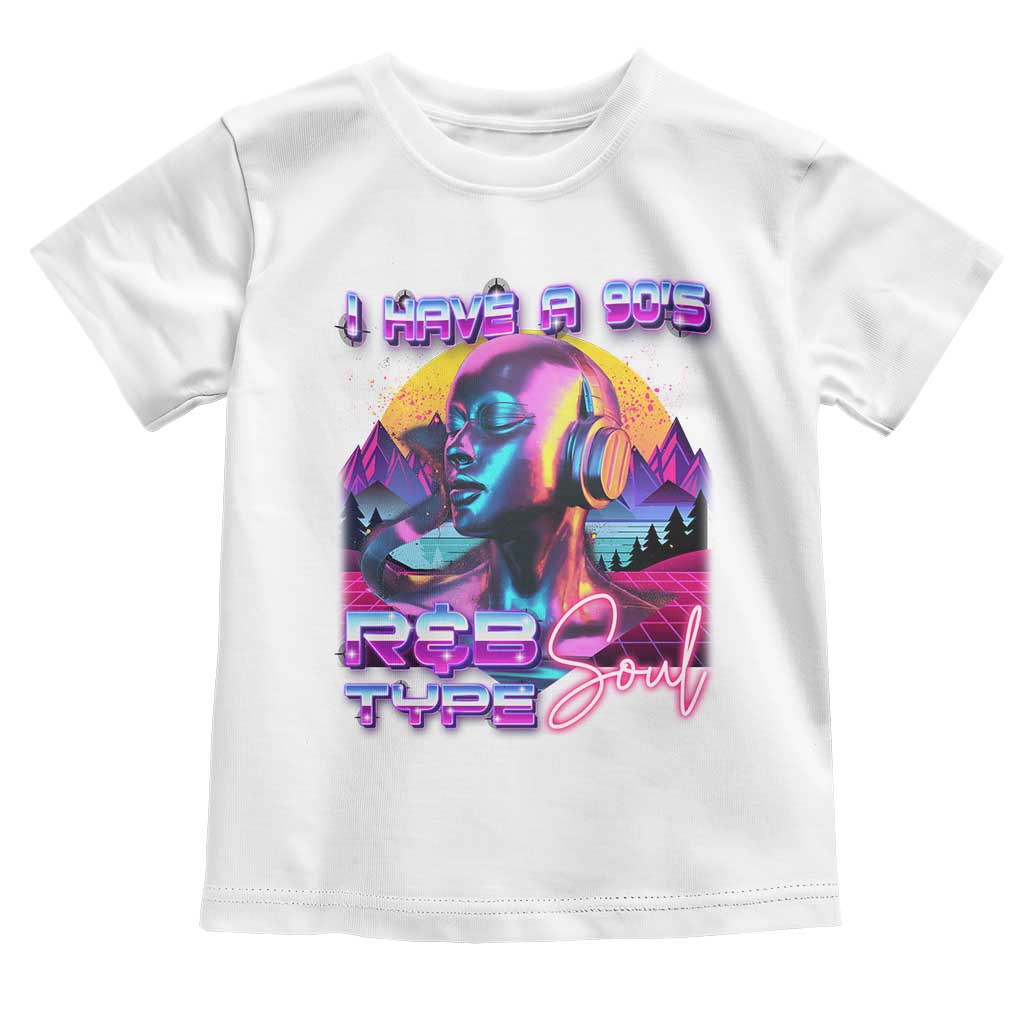 Hip Hop RnB Toddler T Shirt I Have A 90's R&B Type Soul Aesthetic TS09 White Print Your Wear