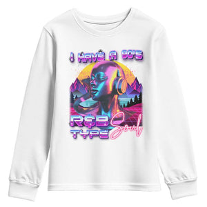 Hip Hop RnB Youth Sweatshirt I Have A 90's R&B Type Soul Aesthetic TS09 White Print Your Wear