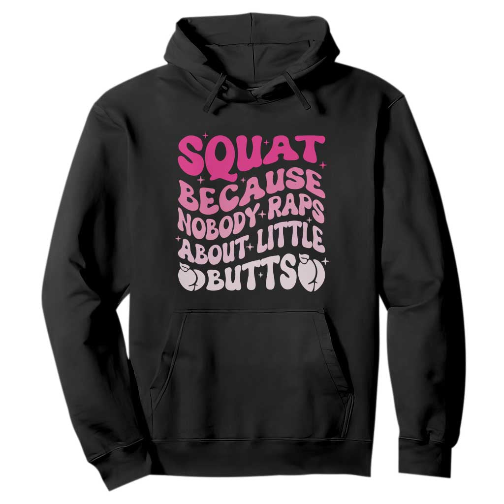 Funny Workout Hip Hop Lover Hoodie Squat Because Nobody Raps About Little Butts Gymer Rapper TS09 Black Print Your Wear