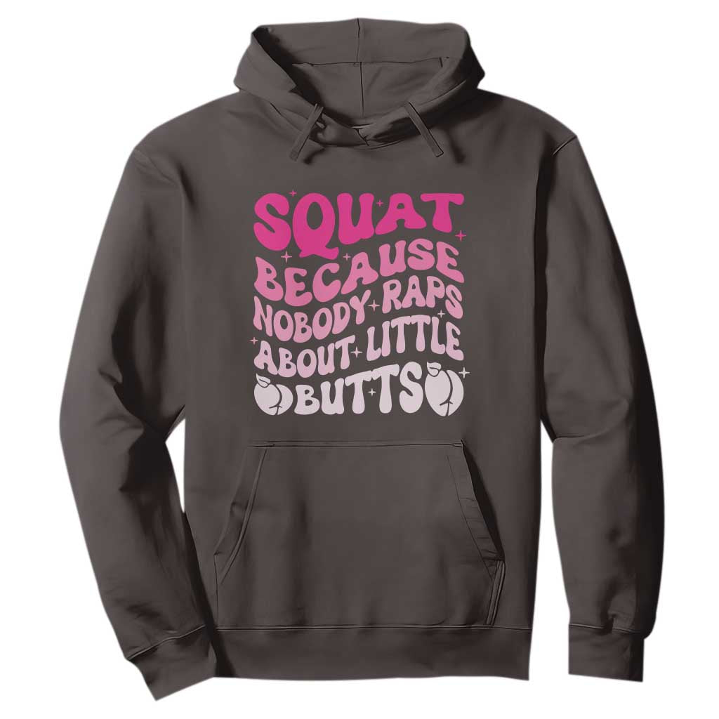 Funny Workout Hip Hop Lover Hoodie Squat Because Nobody Raps About Little Butts Gymer Rapper TS09 Dark Chocolate Print Your Wear