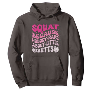Funny Workout Hip Hop Lover Hoodie Squat Because Nobody Raps About Little Butts Gymer Rapper TS09 Dark Chocolate Print Your Wear