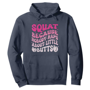 Funny Workout Hip Hop Lover Hoodie Squat Because Nobody Raps About Little Butts Gymer Rapper TS09 Navy Print Your Wear