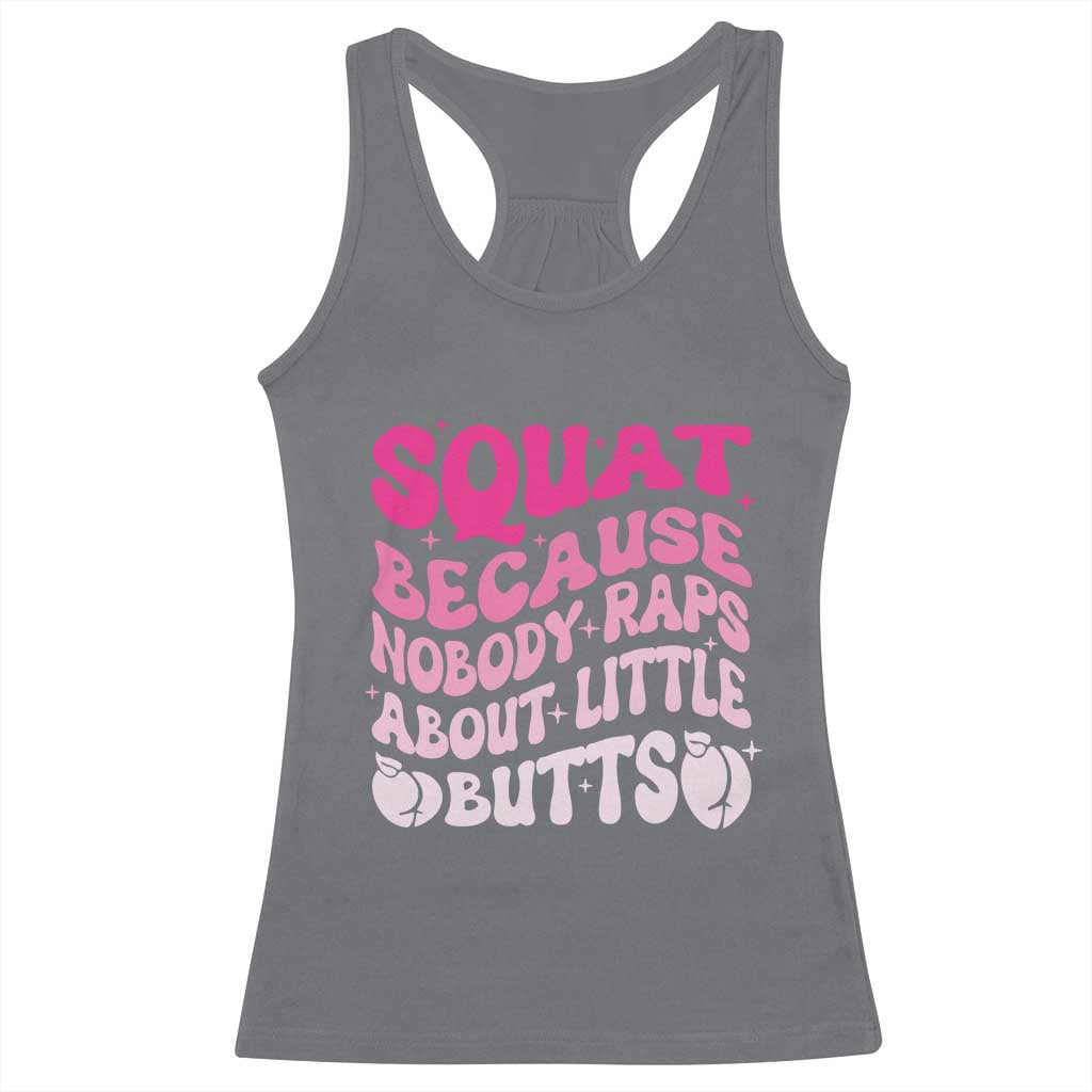Funny Workout Hip Hop Lover Racerback Tank Top Squat Because Nobody Raps About Little Butts Gymer Rapper TS09 Charcoal Print Your Wear