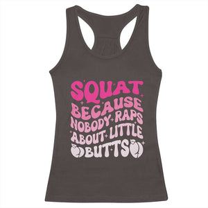 Funny Workout Hip Hop Lover Racerback Tank Top Squat Because Nobody Raps About Little Butts Gymer Rapper TS09 Dark Chocolate Print Your Wear