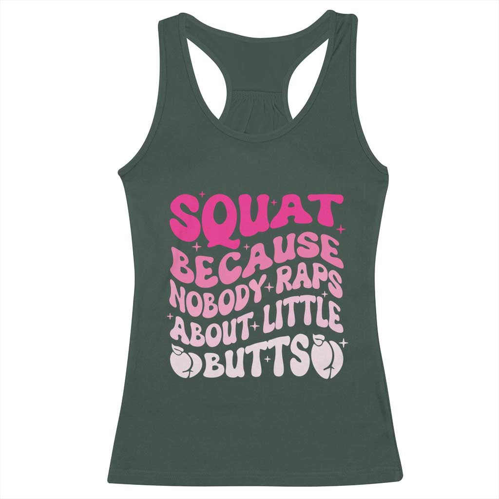 Funny Workout Hip Hop Lover Racerback Tank Top Squat Because Nobody Raps About Little Butts Gymer Rapper TS09 Dark Forest Green Print Your Wear