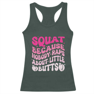 Funny Workout Hip Hop Lover Racerback Tank Top Squat Because Nobody Raps About Little Butts Gymer Rapper TS09 Dark Forest Green Print Your Wear