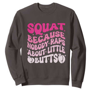 Funny Workout Hip Hop Lover Sweatshirt Squat Because Nobody Raps About Little Butts Gymer Rapper TS09 Dark Chocolate Print Your Wear