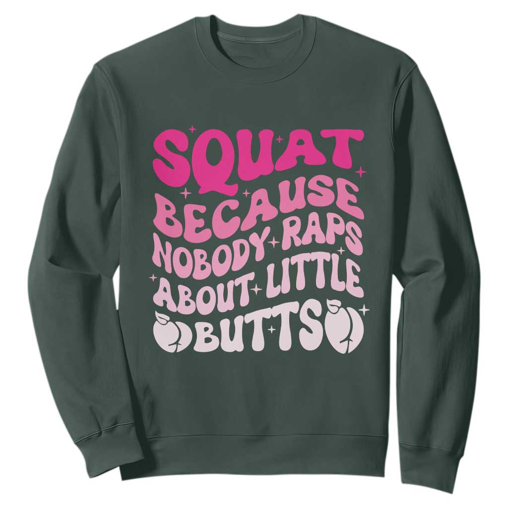 Funny Workout Hip Hop Lover Sweatshirt Squat Because Nobody Raps About Little Butts Gymer Rapper TS09 Dark Forest Green Print Your Wear