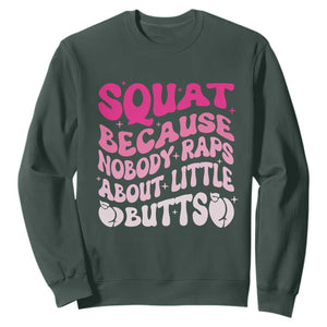 Funny Workout Hip Hop Lover Sweatshirt Squat Because Nobody Raps About Little Butts Gymer Rapper TS09 Dark Forest Green Print Your Wear