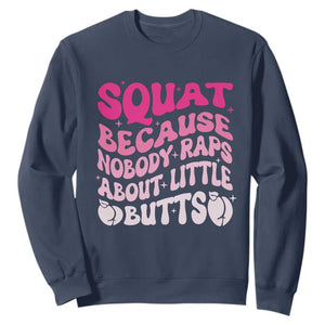 Funny Workout Hip Hop Lover Sweatshirt Squat Because Nobody Raps About Little Butts Gymer Rapper TS09 Navy Print Your Wear