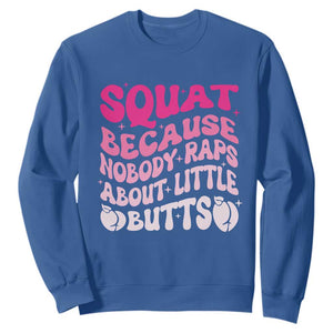 Funny Workout Hip Hop Lover Sweatshirt Squat Because Nobody Raps About Little Butts Gymer Rapper TS09 Royal Blue Print Your Wear