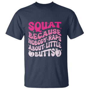 Funny Workout Hip Hop Lover T Shirt Squat Because Nobody Raps About Little Butts Gymer Rapper TS09 Navy Print Your Wear