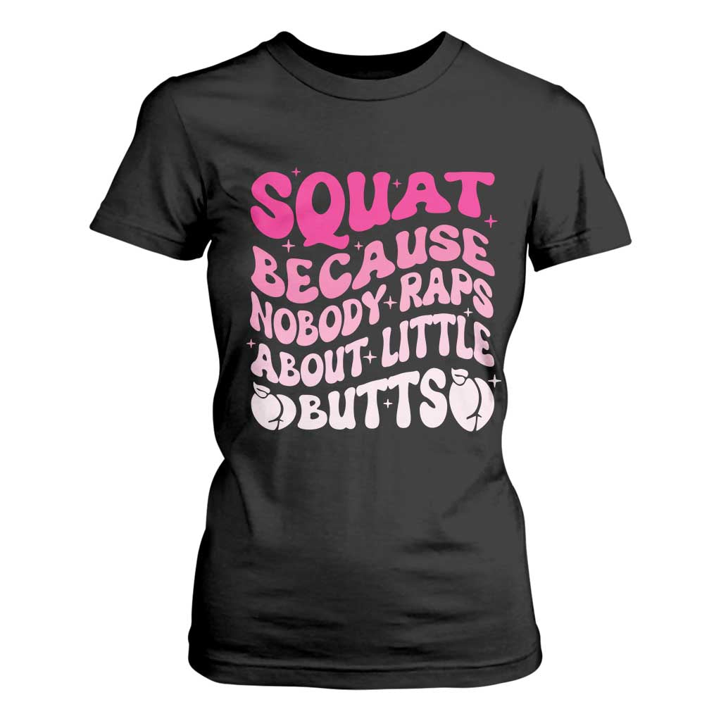 Funny Workout Hip Hop Lover T Shirt For Women Squat Because Nobody Raps About Little Butts Gymer Rapper TS09 Black Print Your Wear