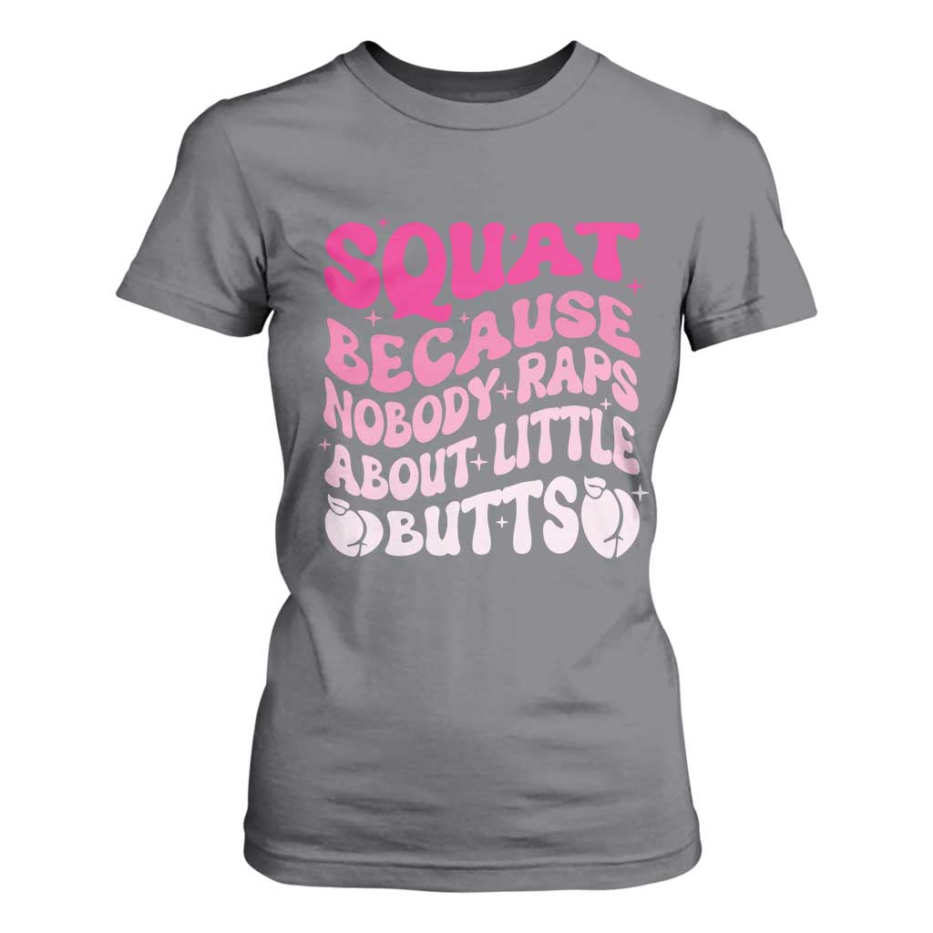 Funny Workout Hip Hop Lover T Shirt For Women Squat Because Nobody Raps About Little Butts Gymer Rapper TS09 Charcoal Print Your Wear