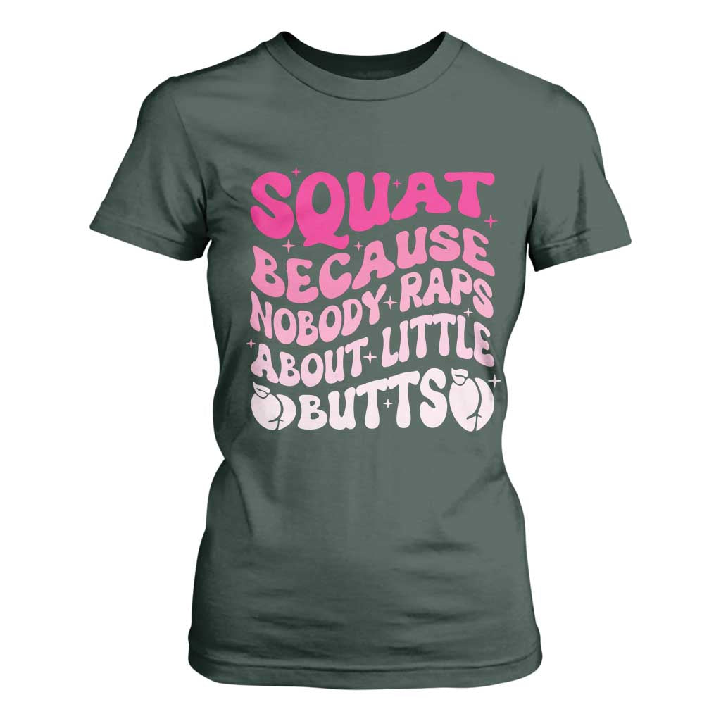 Funny Workout Hip Hop Lover T Shirt For Women Squat Because Nobody Raps About Little Butts Gymer Rapper TS09 Dark Forest Green Print Your Wear